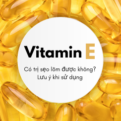 Vitamin E có trị sẹo lõm được không? Lưu ý khi sử dụng